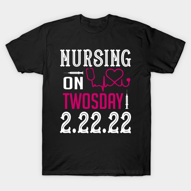 Nurse, Nursing School On TwosDay 2/22/22 T-Shirt by DUC3a7